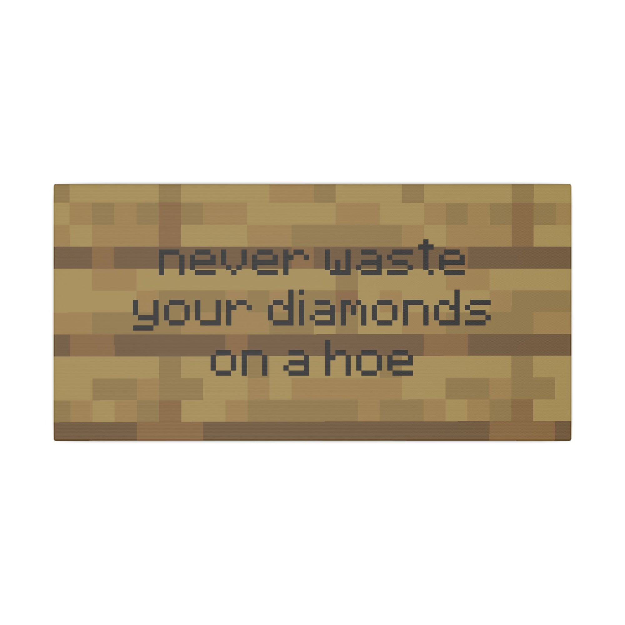 Never Waste Your Diamonds On a Hoe