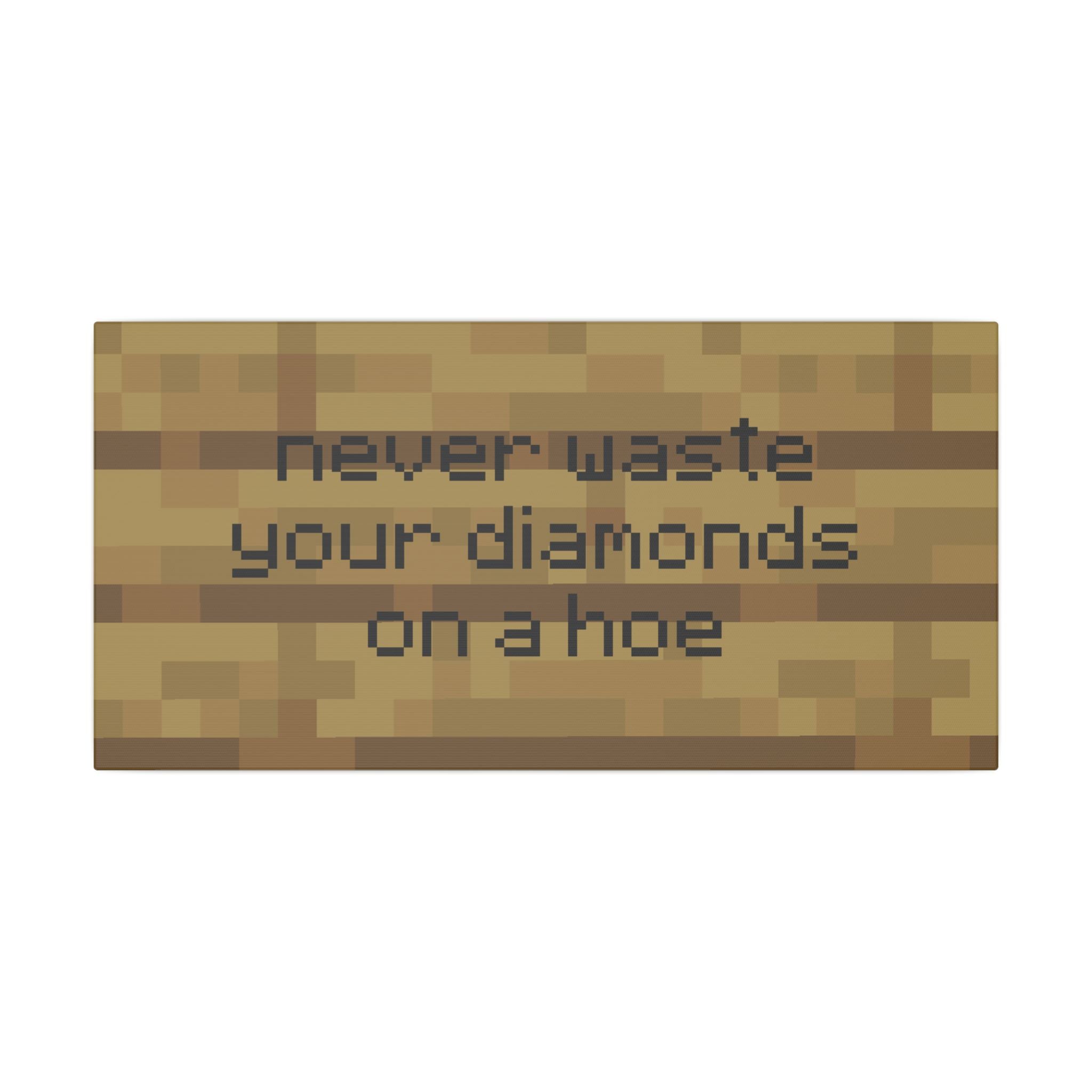 Never Waste Your Diamonds On a Hoe