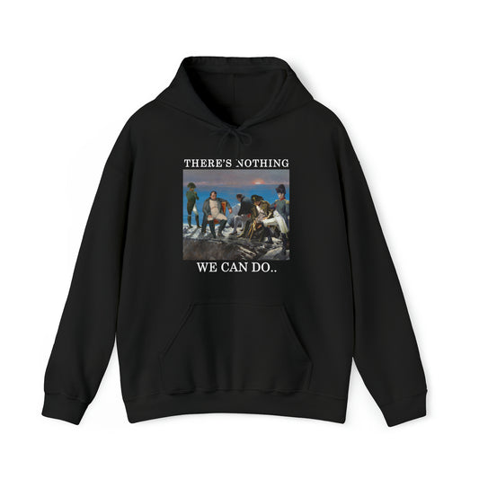 There's Nothing We Can Do... Napoleon Hoodie