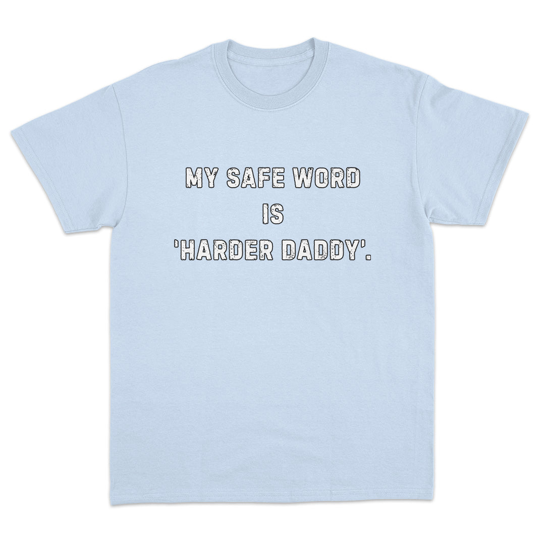 My Safe Word Is Harder Daddy T-Shirt