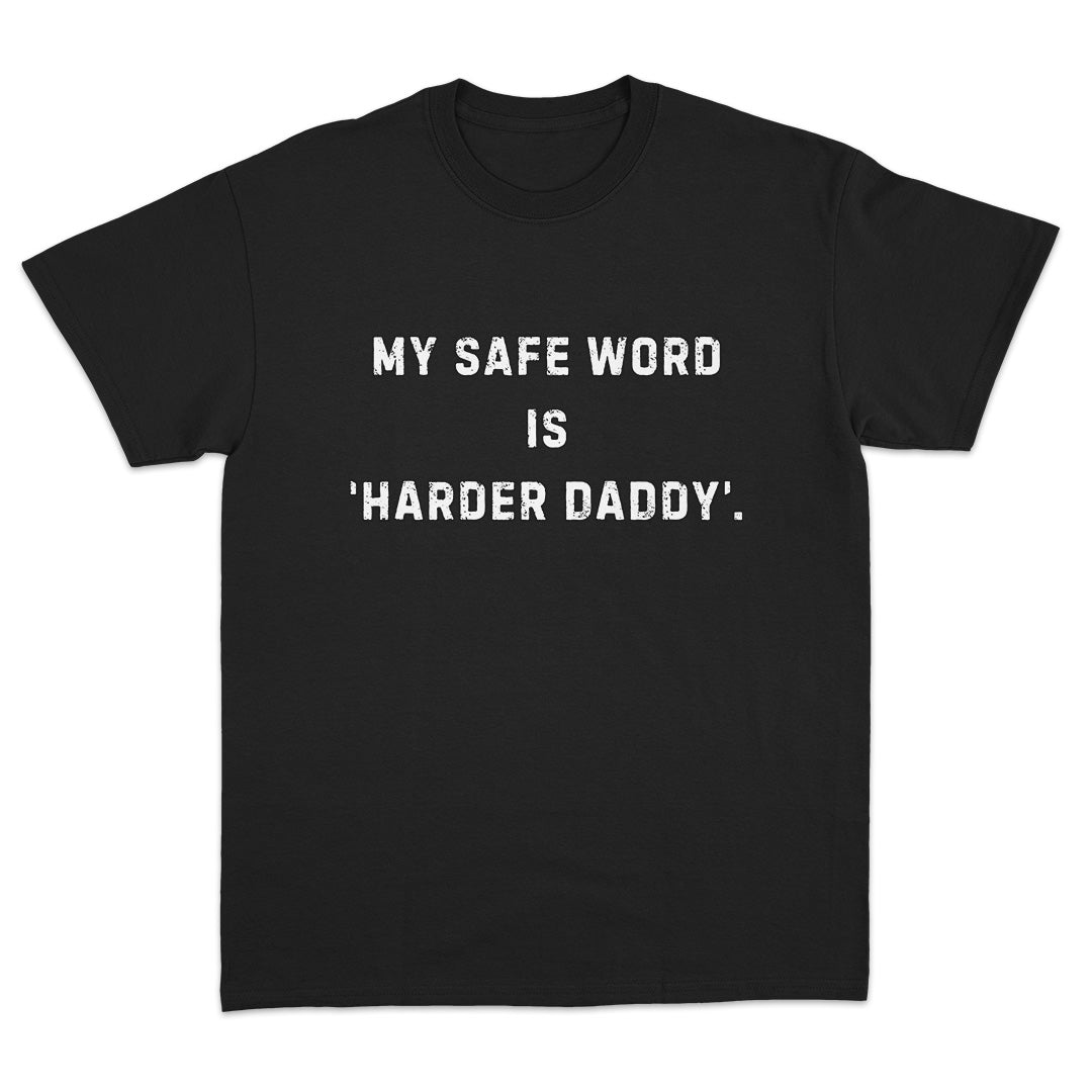 My Safe Word Is Harder Daddy T-Shirt