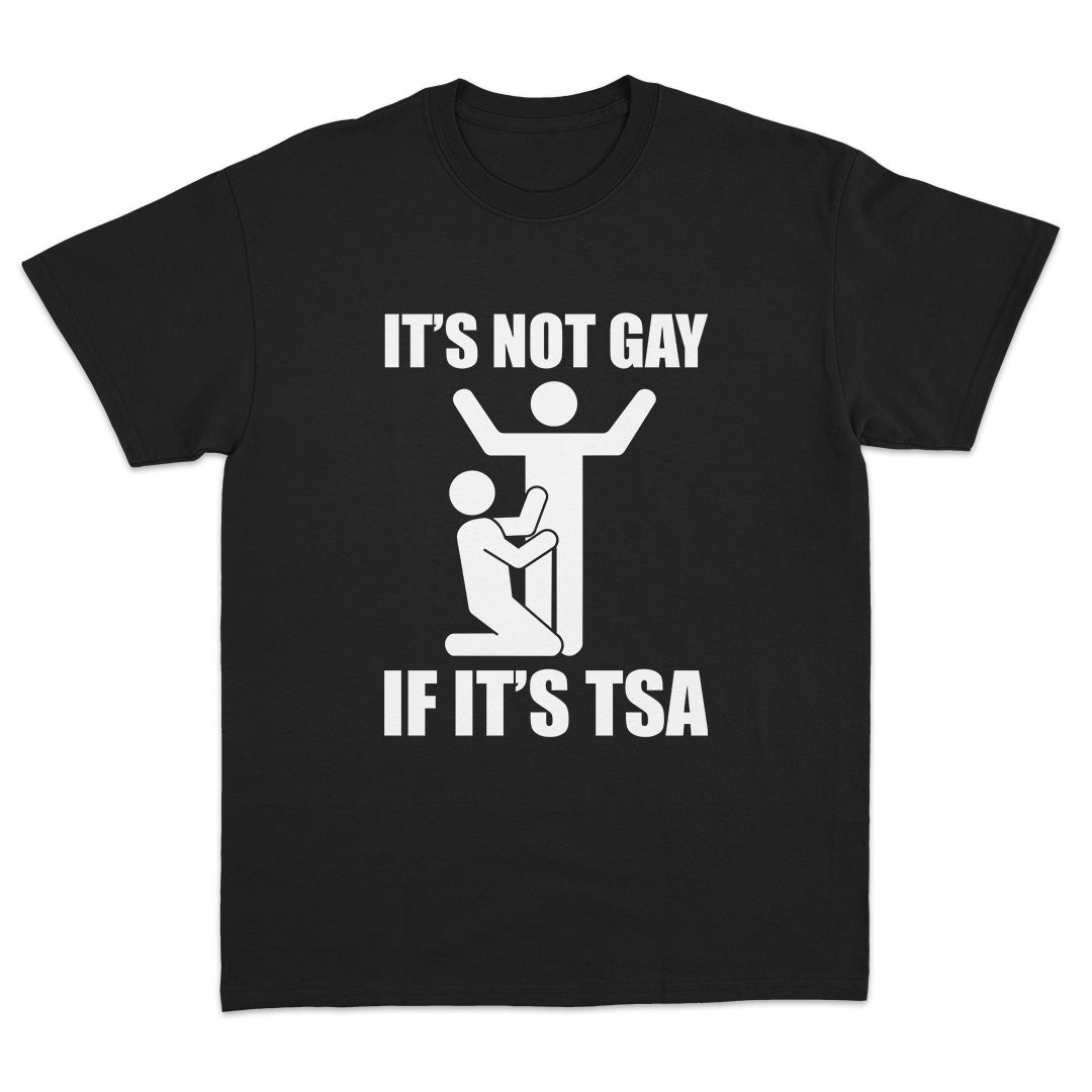 It's Not Gay If It's TSA T-Shirt