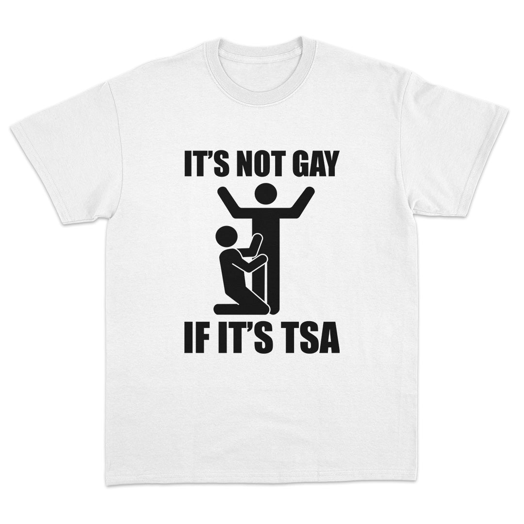 It's Not Gay If It's TSA T-Shirt