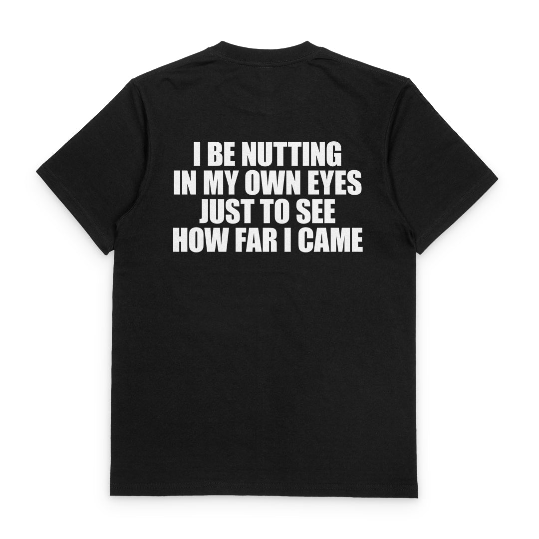 I Be Nutting In My Own Eyes T-Shirt (Backprint)