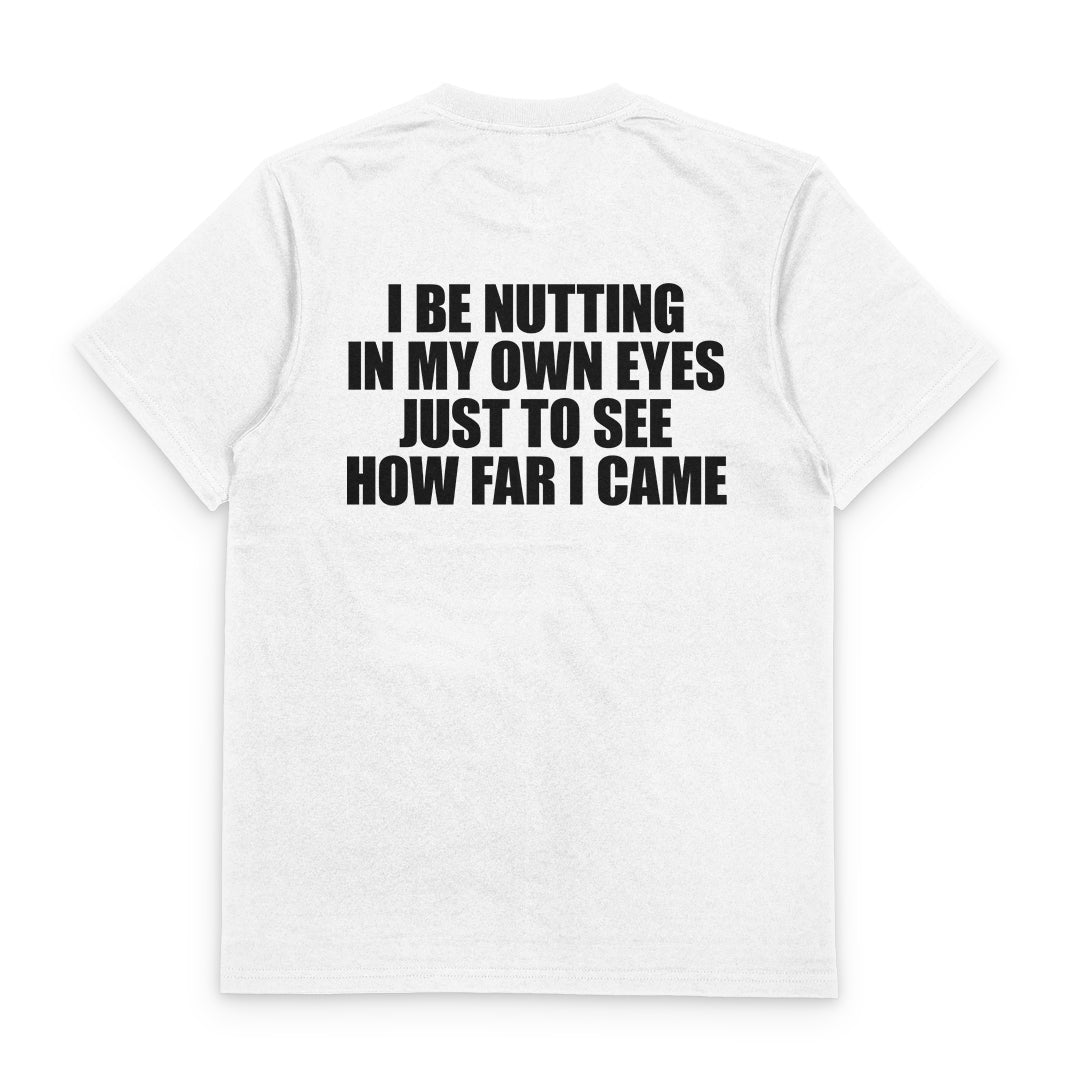 I Be Nutting In My Own Eyes T-Shirt (Backprint)