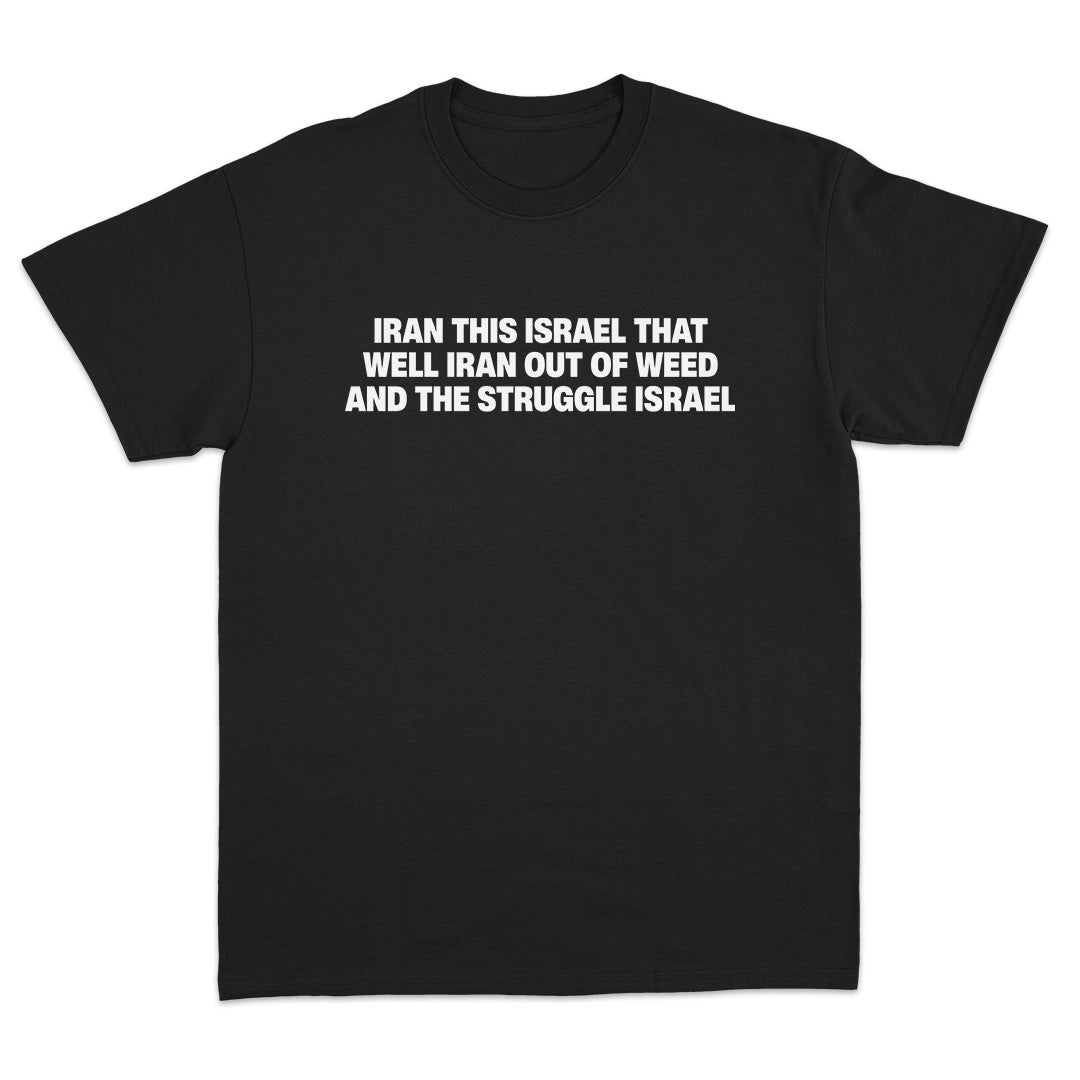 Iran This Israel That Well Iran Out Of Weed And The Struggle Israel T-Shirt