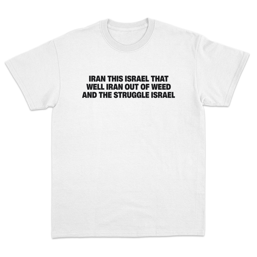 Iran This Israel That Well Iran Out Of Weed And The Struggle Israel T-Shirt