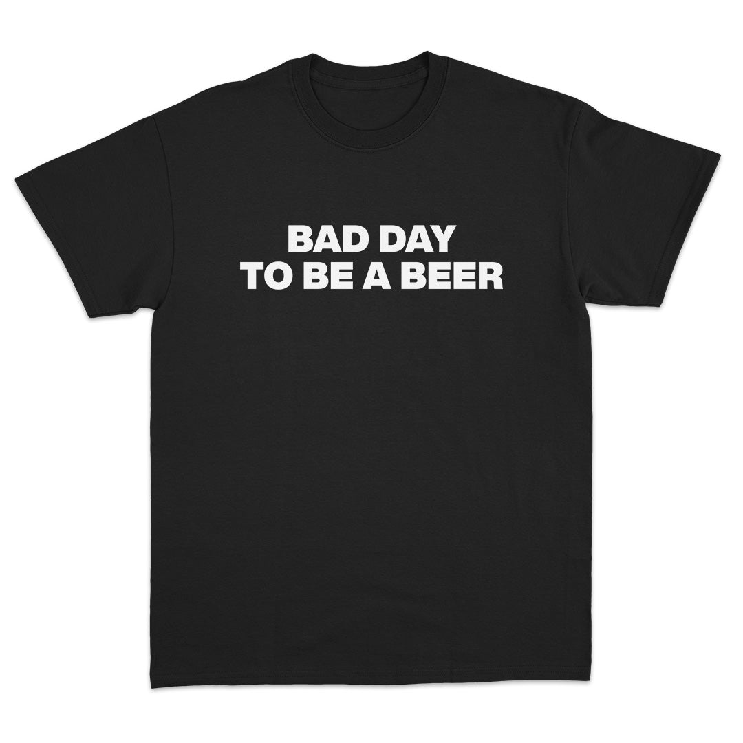 Bad Day To Be A Beer T-Shirt