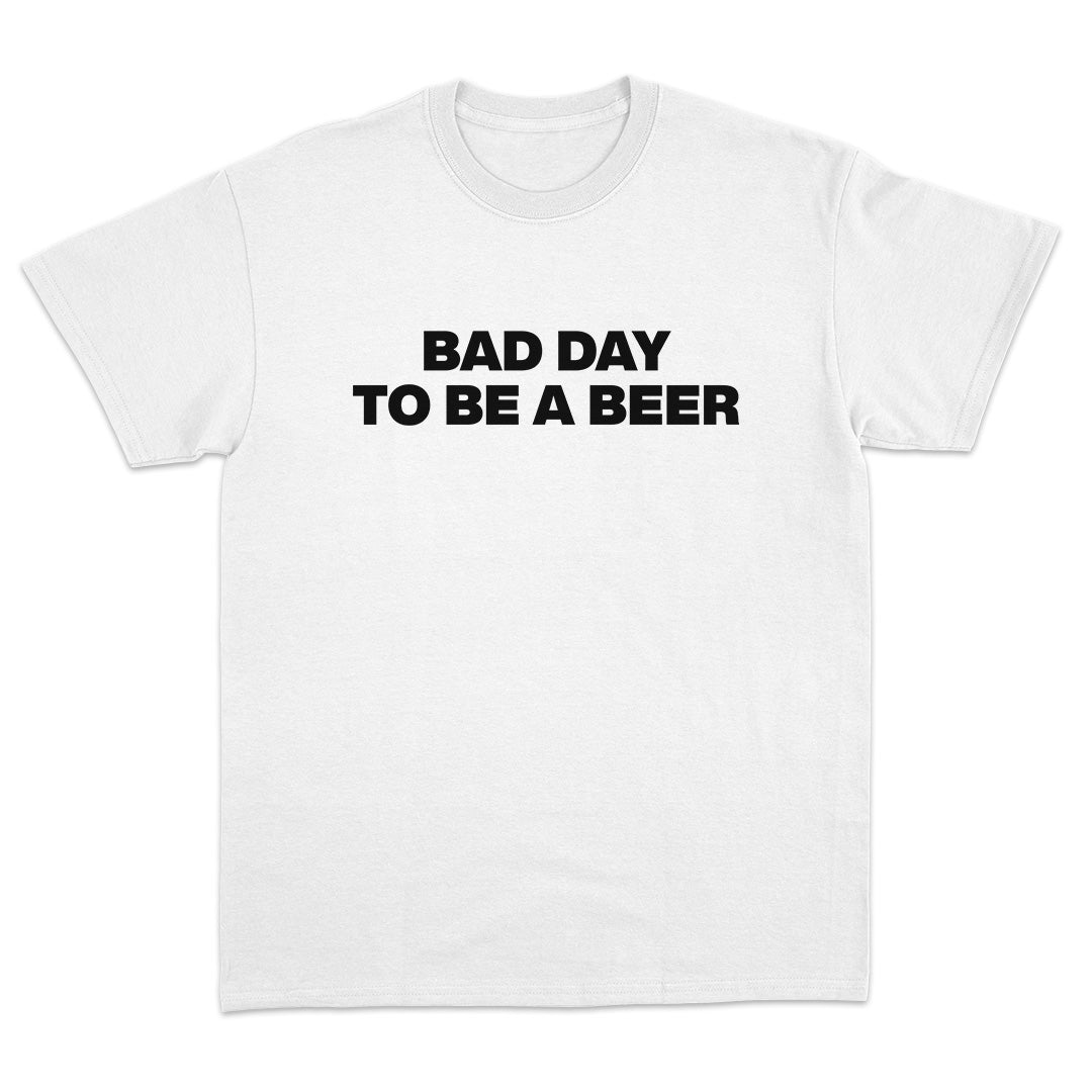 Bad Day To Be A Beer T-Shirt