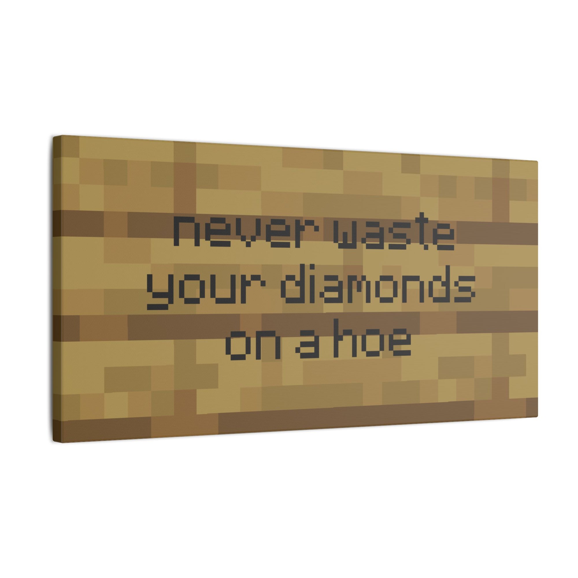 Never Waste Your Diamonds On a Hoe