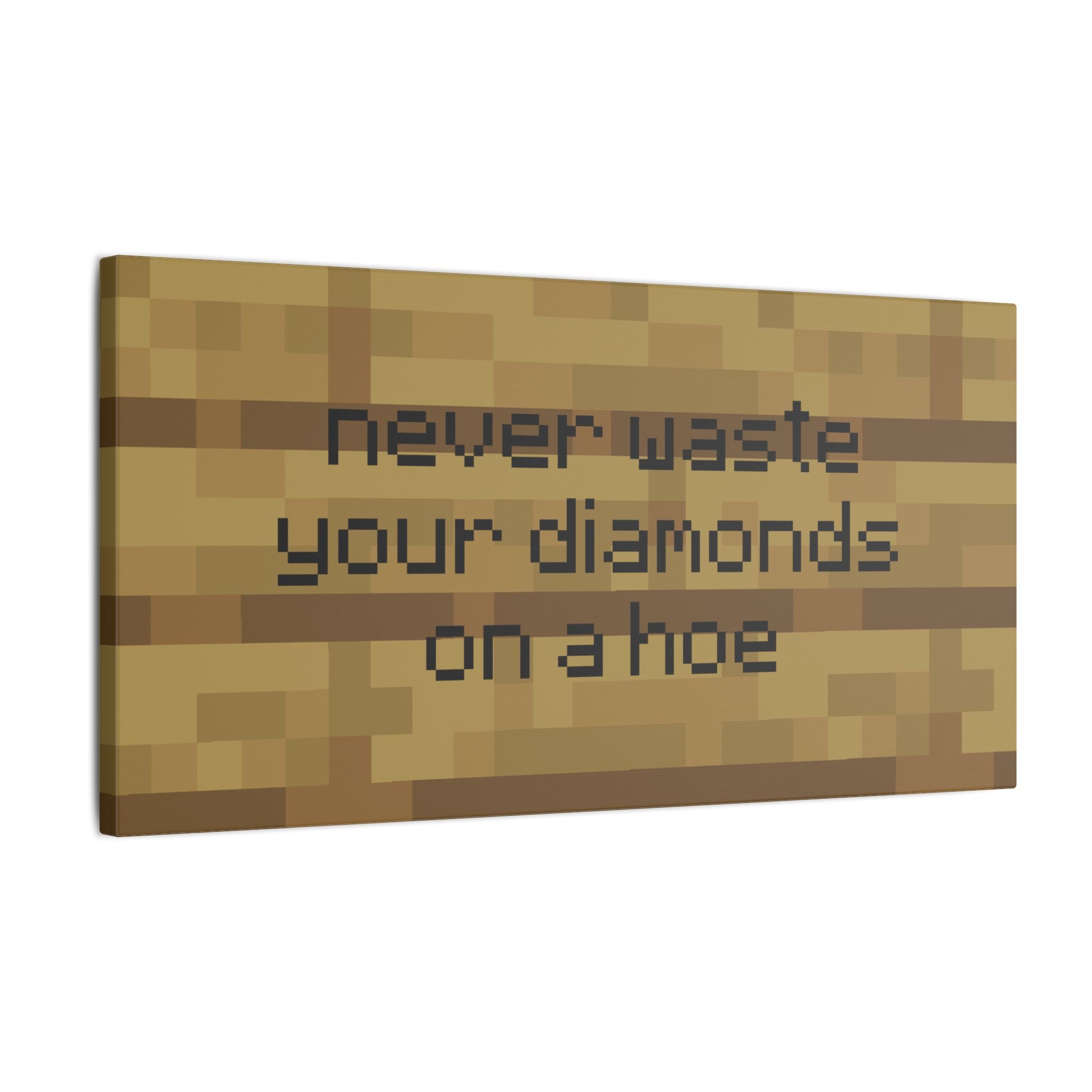 Never Waste Your Diamonds On a Hoe