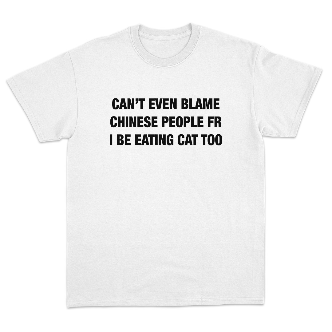 Can't Even Blame Chinese People T-Shirt