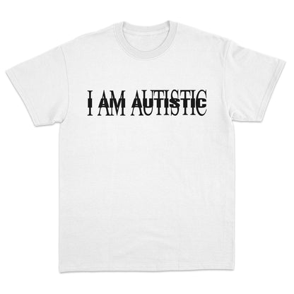 I AM AUTISTIC T-shirt