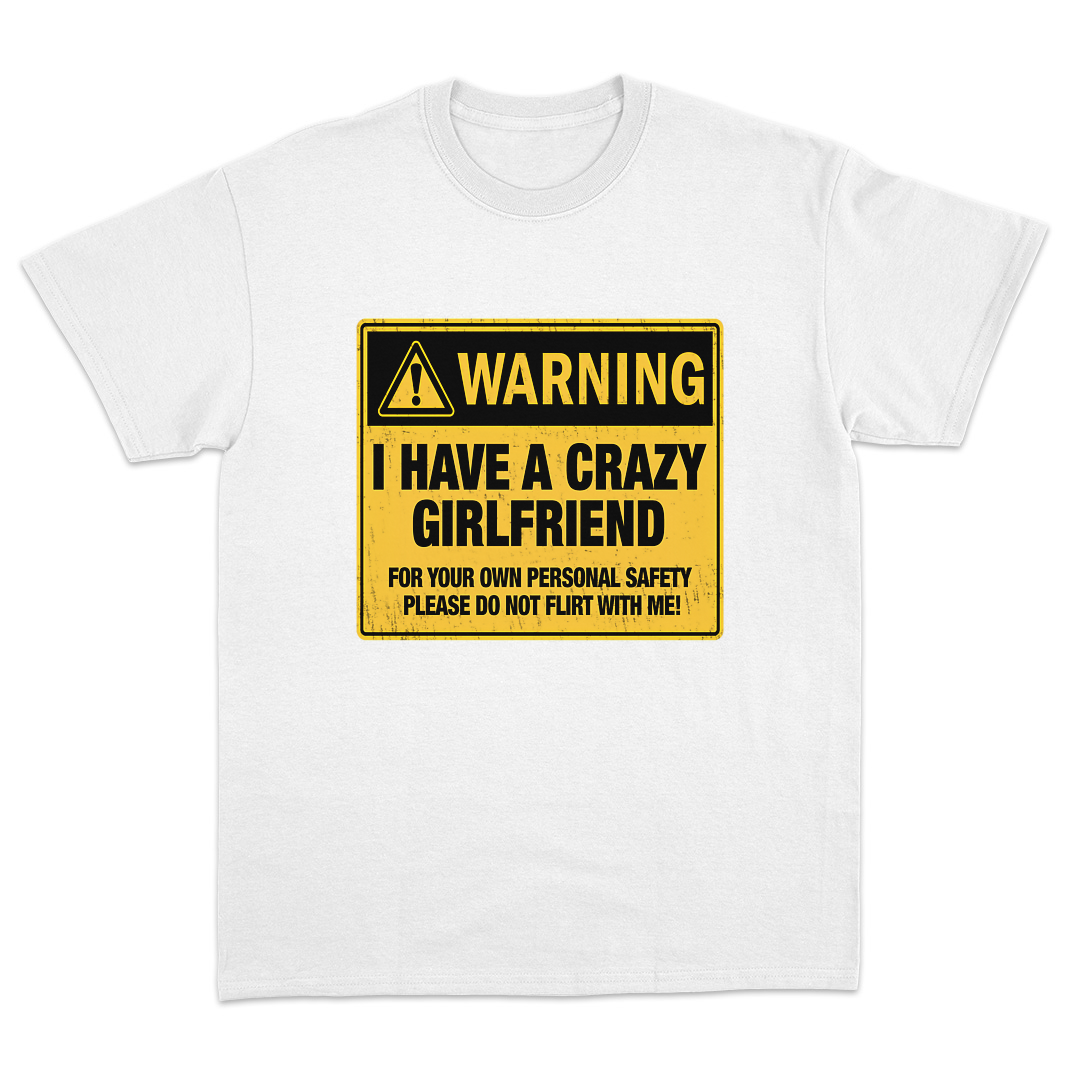 I Have A Crazy Girlfriend T-Shirt