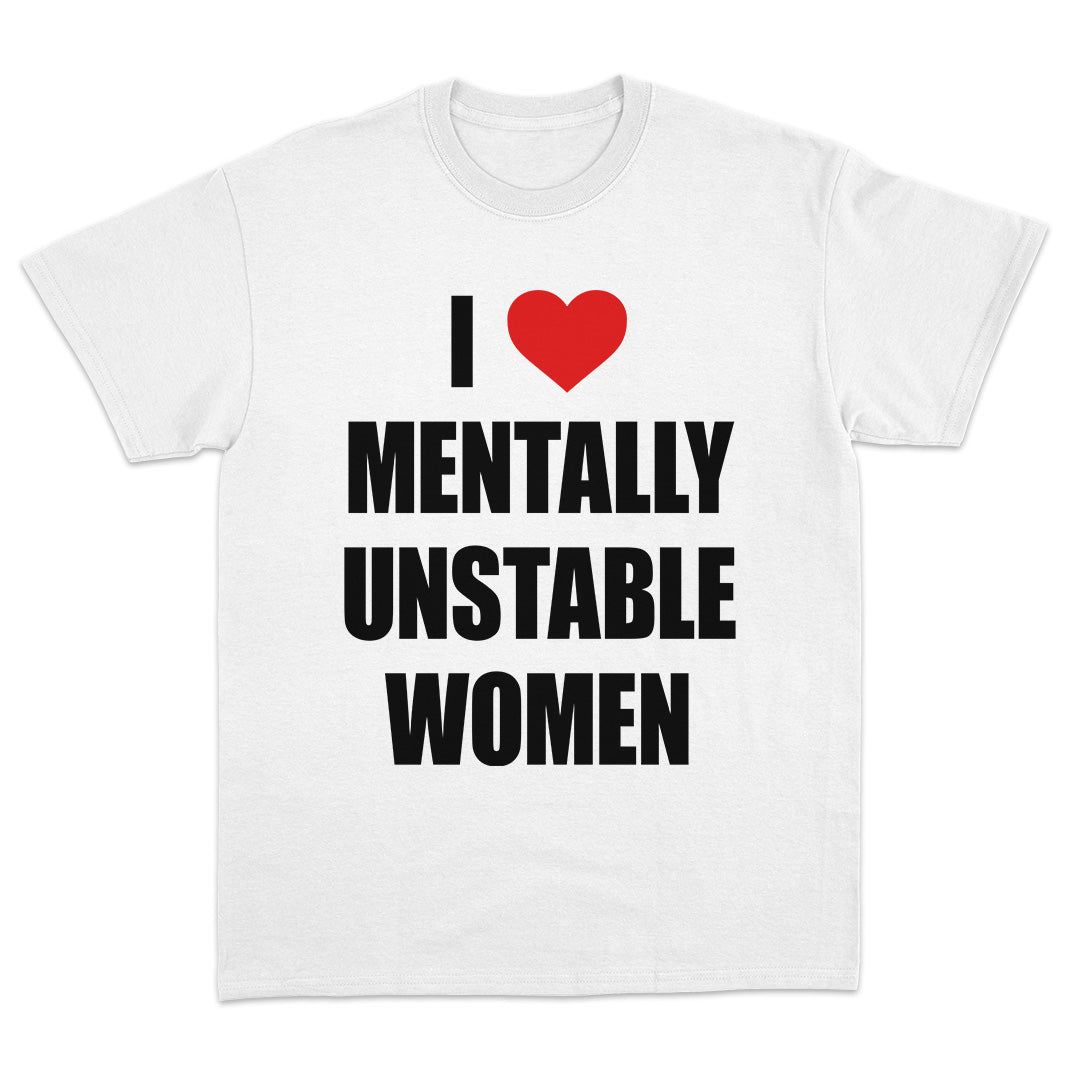 I Love Mentally Unstable Women T-Shirt