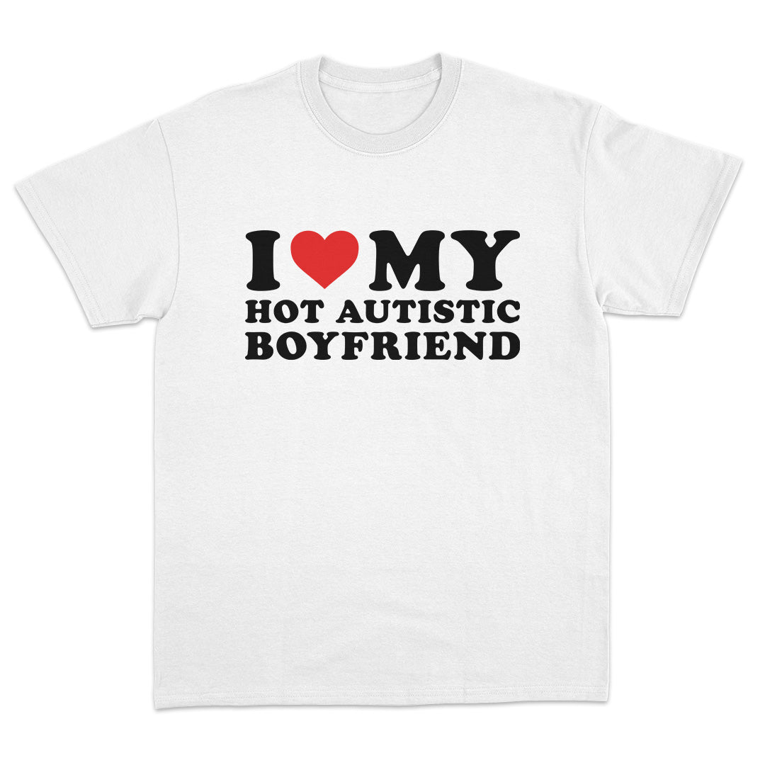 I Love My Hot Autistic Boyfriend T-Shirt