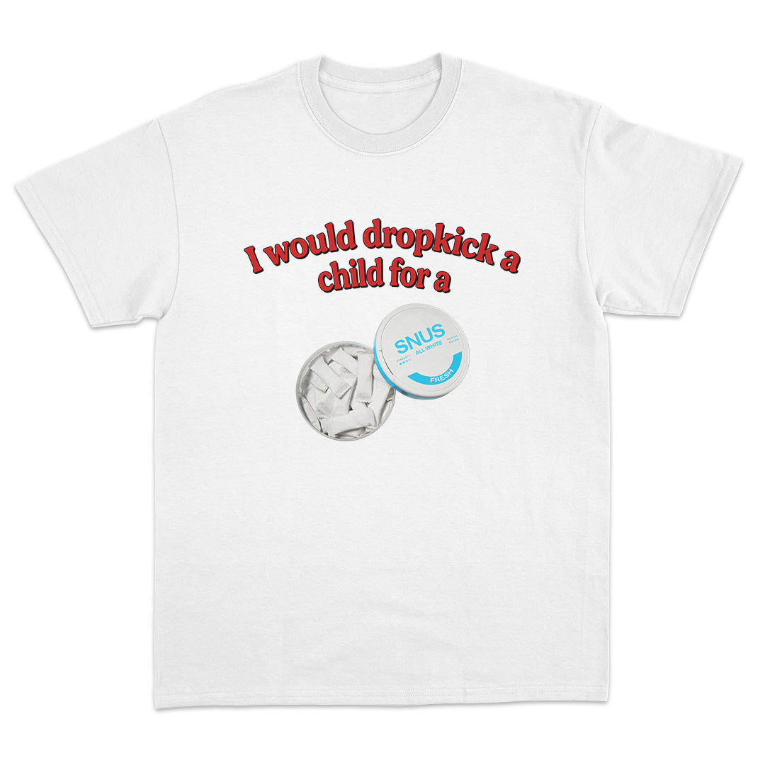 I Would Dropkick A Child For A Snus T-Shirt