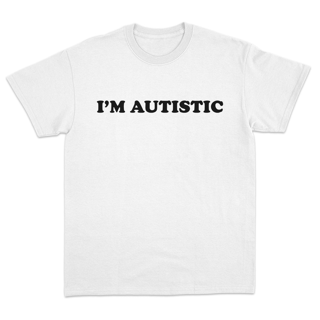 I'm Autistic T-Shirt