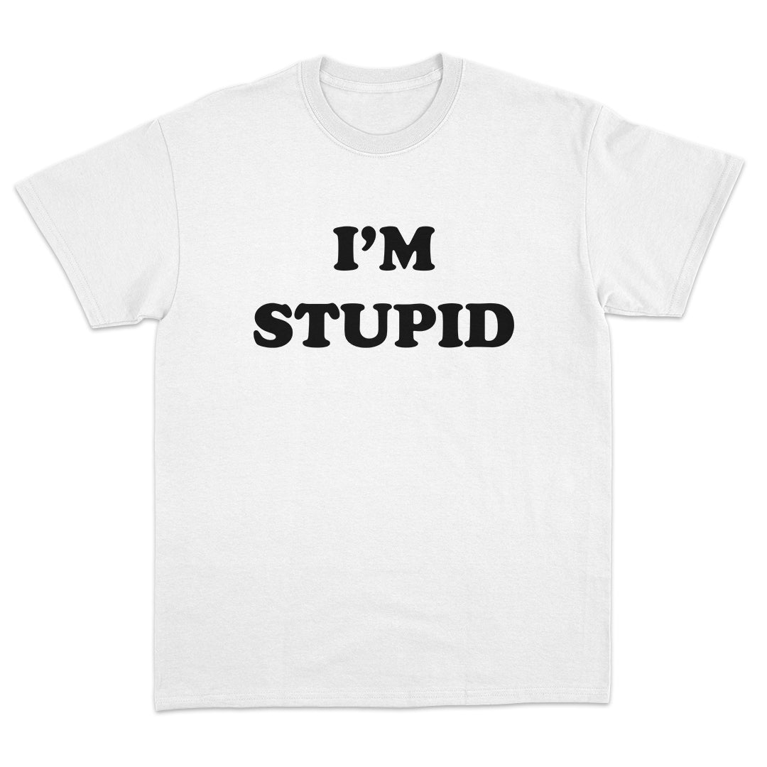 I'm Stupid T-Shirt