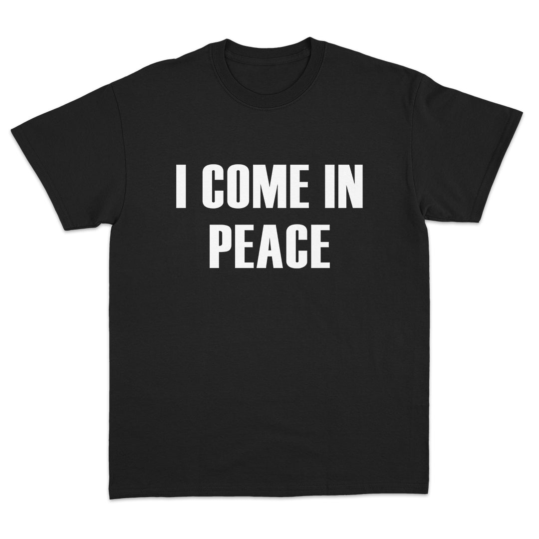 I Come In Peace T-Shirt