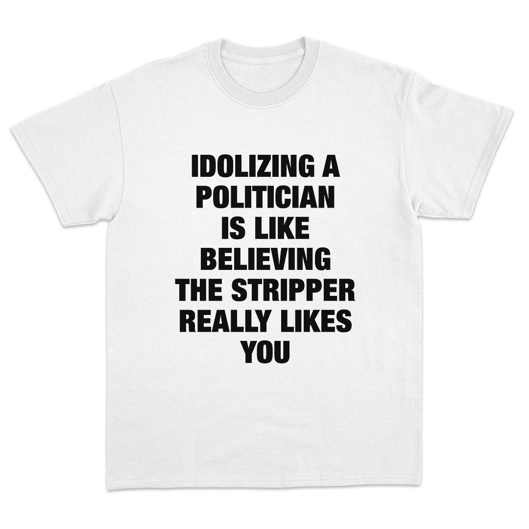 Idolizing A Politician T-Shirt