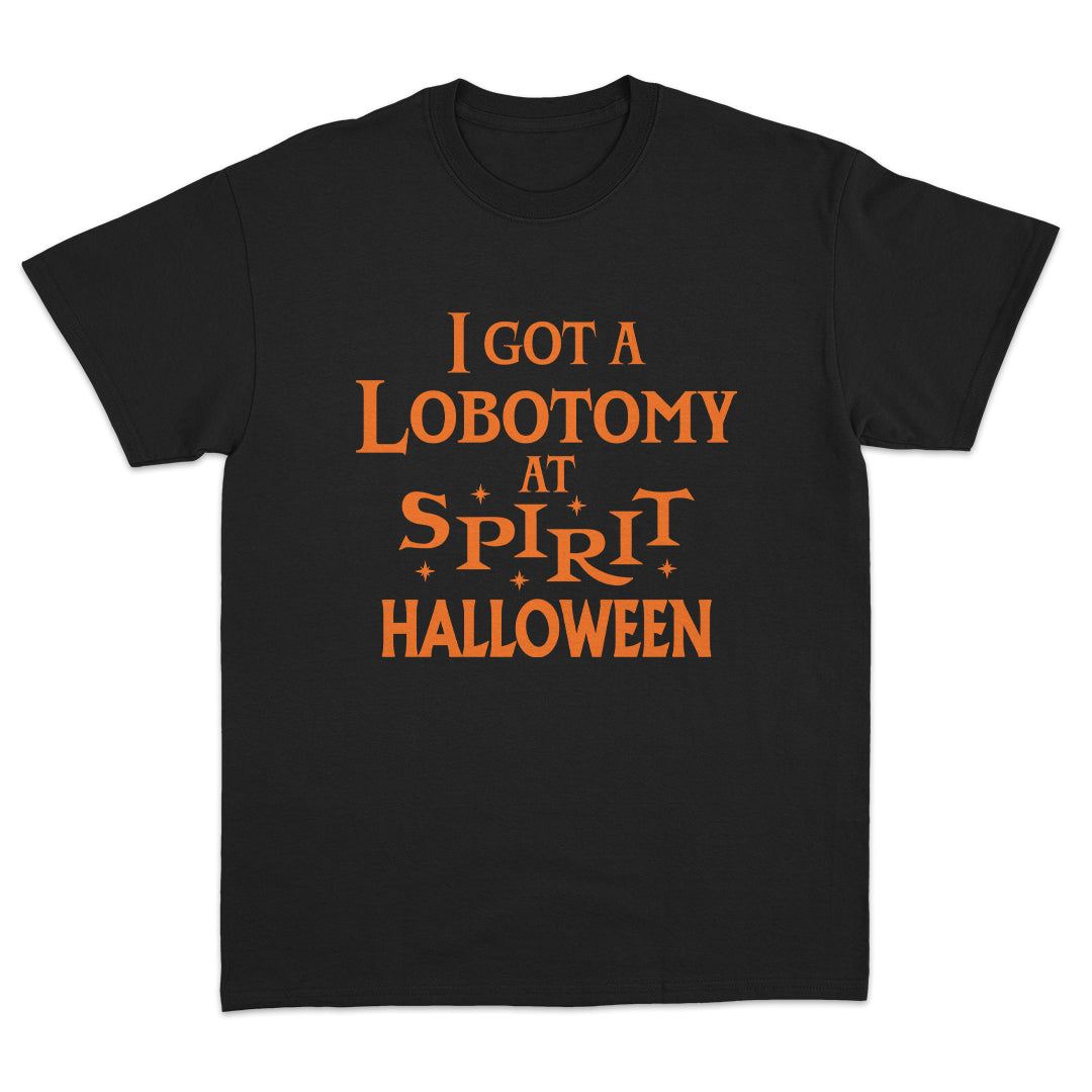 I Got a Lobotomy At Spirit Halloween T-shirt