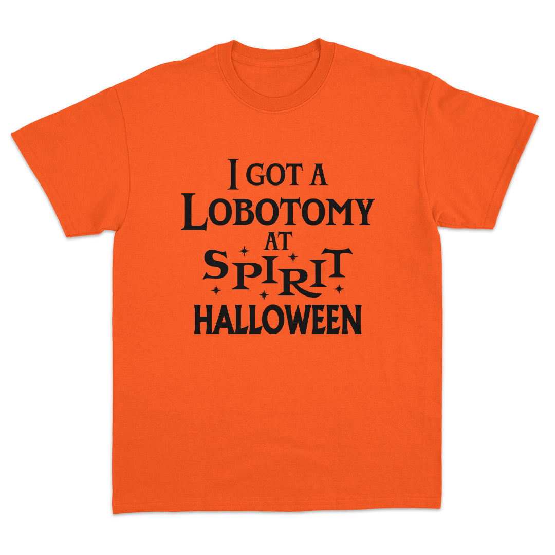 I Got a Lobotomy At Spirit Halloween T-shirt