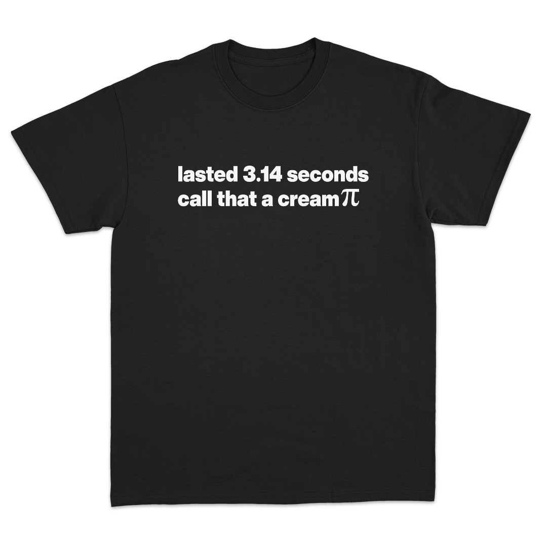 Lasted 3.14 Seconds Call That A Cream Pi T-Shirt