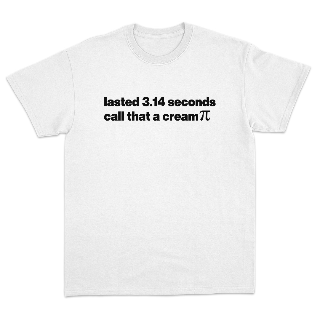 Lasted 3.14 Seconds Call That A Cream Pi T-Shirt