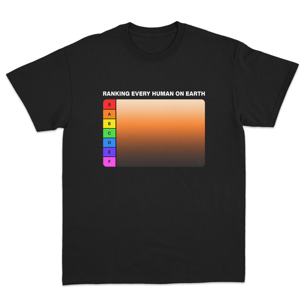 Ranking Every Human On Earth T-Shirt