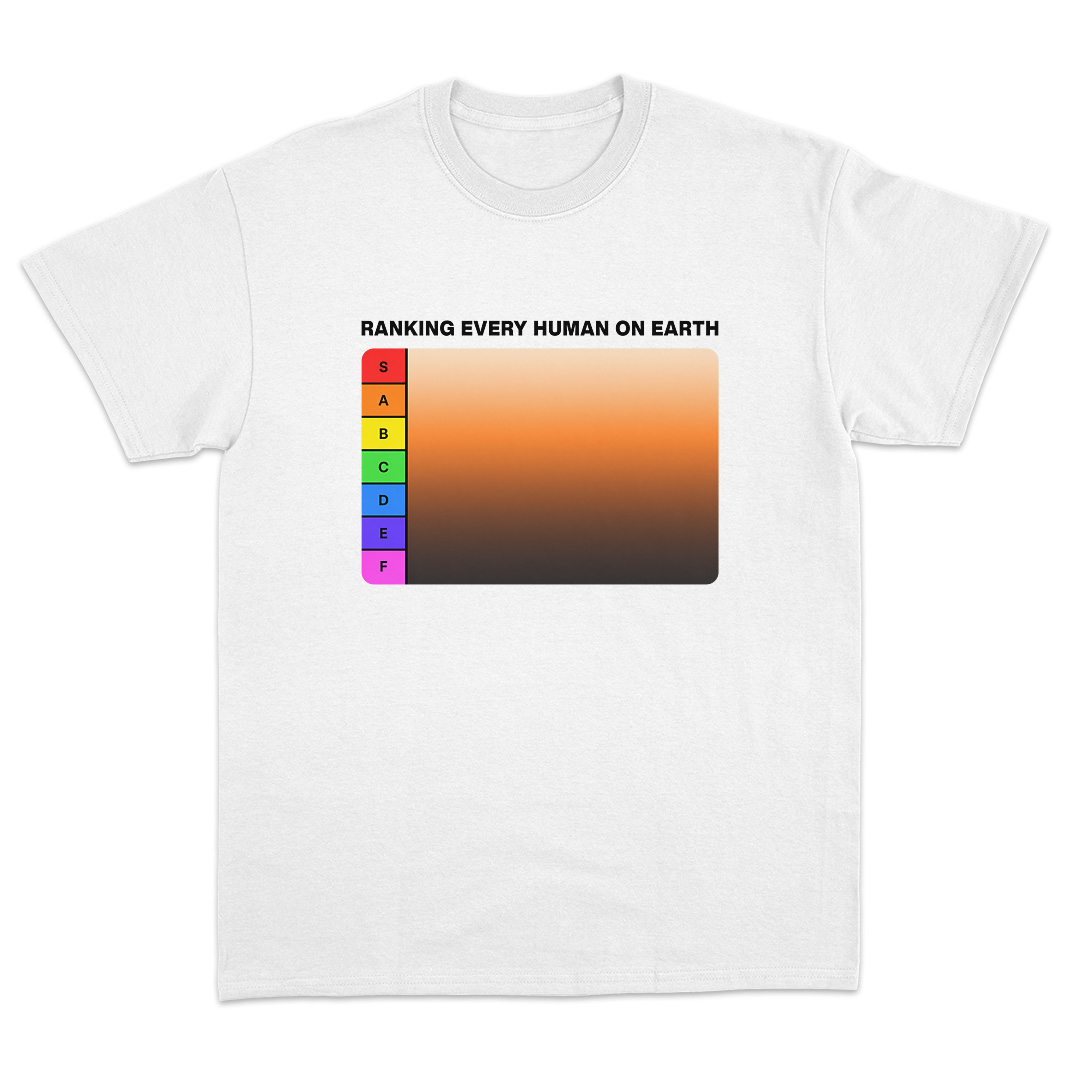 Ranking Every Human On Earth T-Shirt