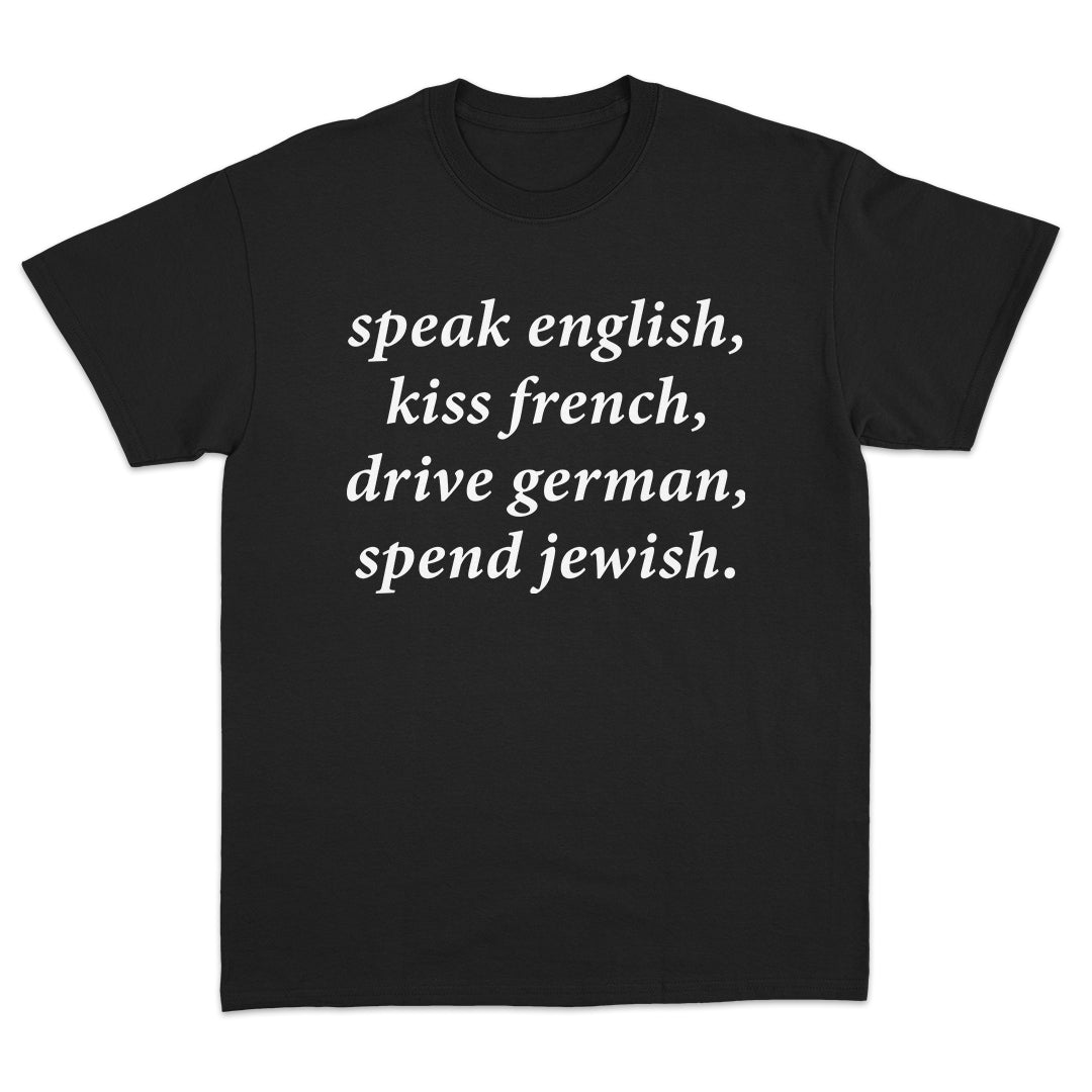 Speak English Kiss French Drive German Spend Jewish T-Shirt