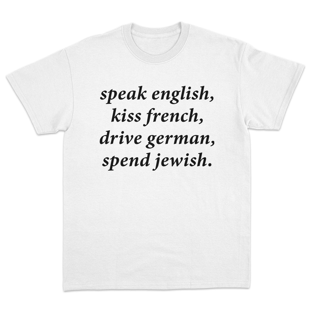 Speak English Kiss French Drive German Spend Jewish T-Shirt