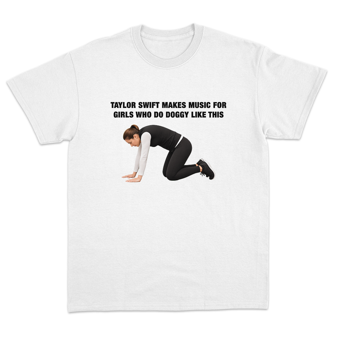 T Swift Makes Music For Girls Who Do Doggy Like This T-shirt