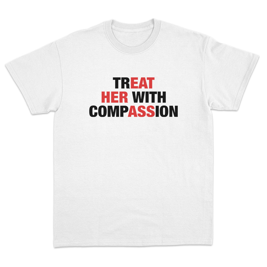 Treat Her With Compassion (Eat Her Ass) T-Shirt
