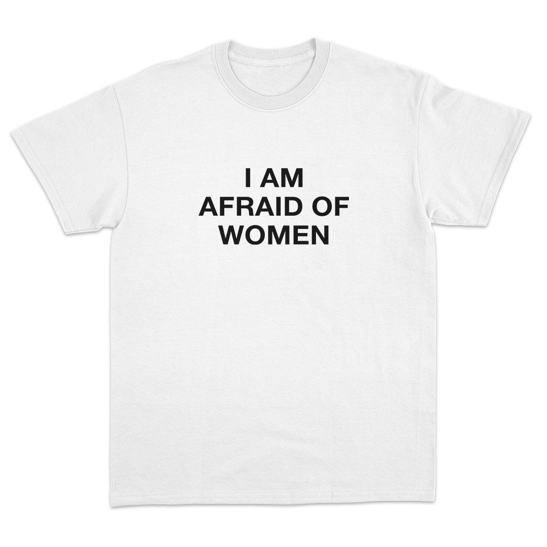 I Am Afraid Of Women T-Shirt