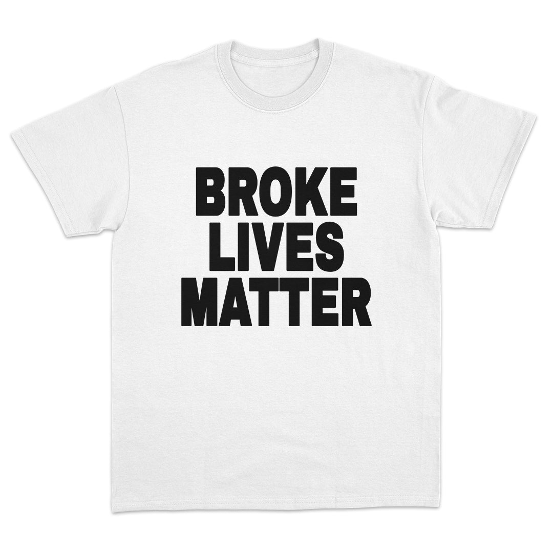 Broke Lives Matter T-Shirt