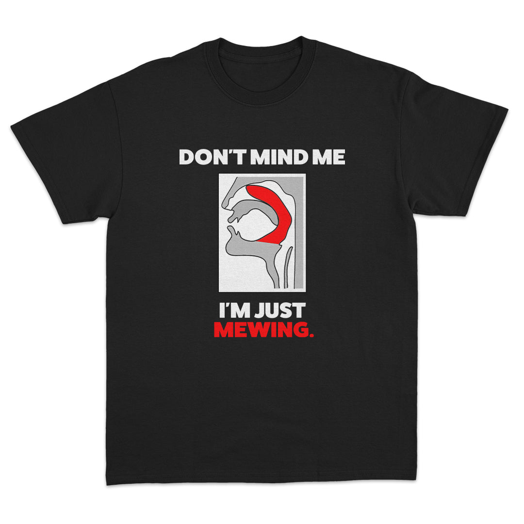 I'm just mewing. T-shirt