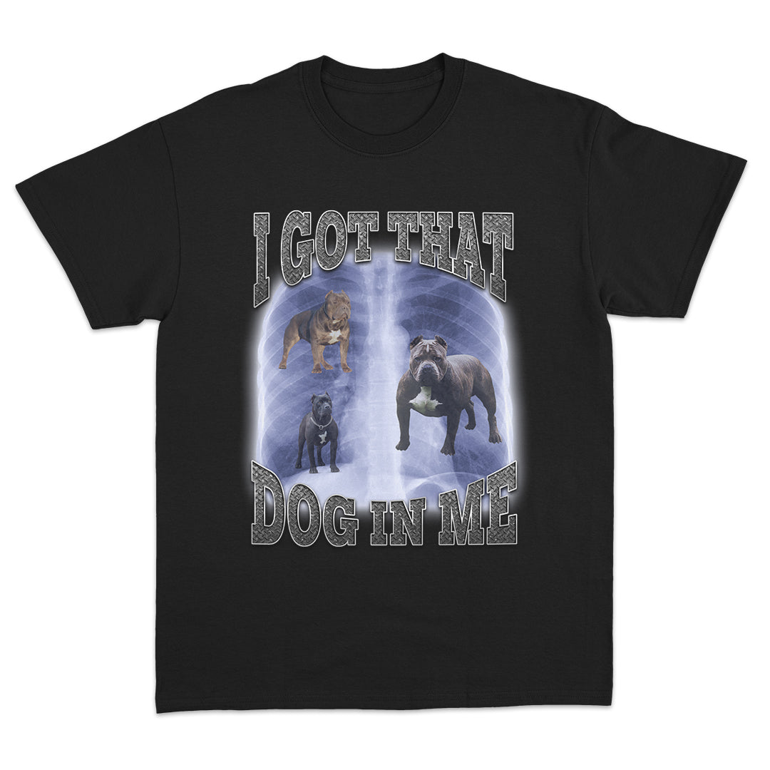 I Got That Dog In Me T-Shirt