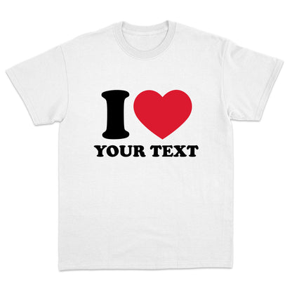 I Love "Your Text" Custom T-Shirt