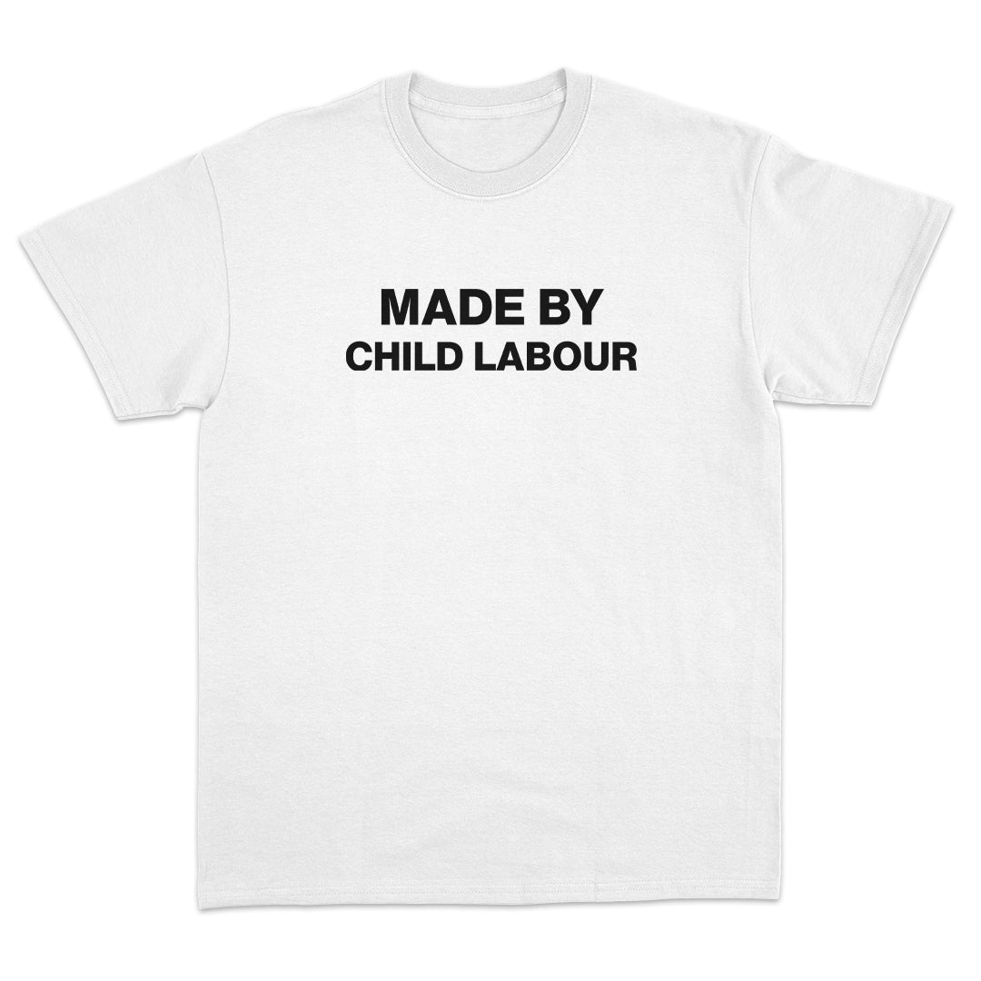 Made By Child Labour T-Shirt