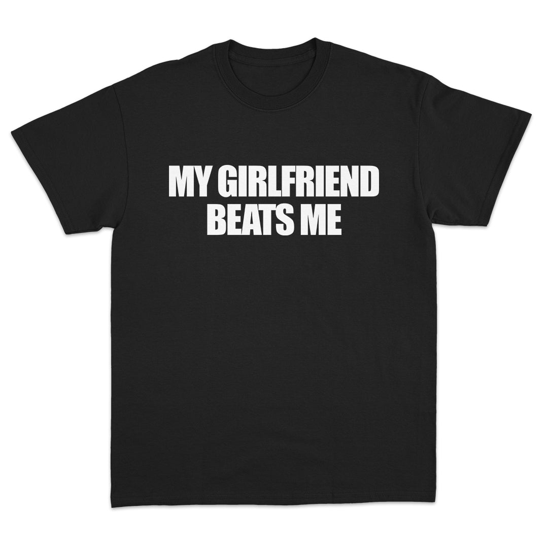My Girlfriend Beats Me T-Shirt