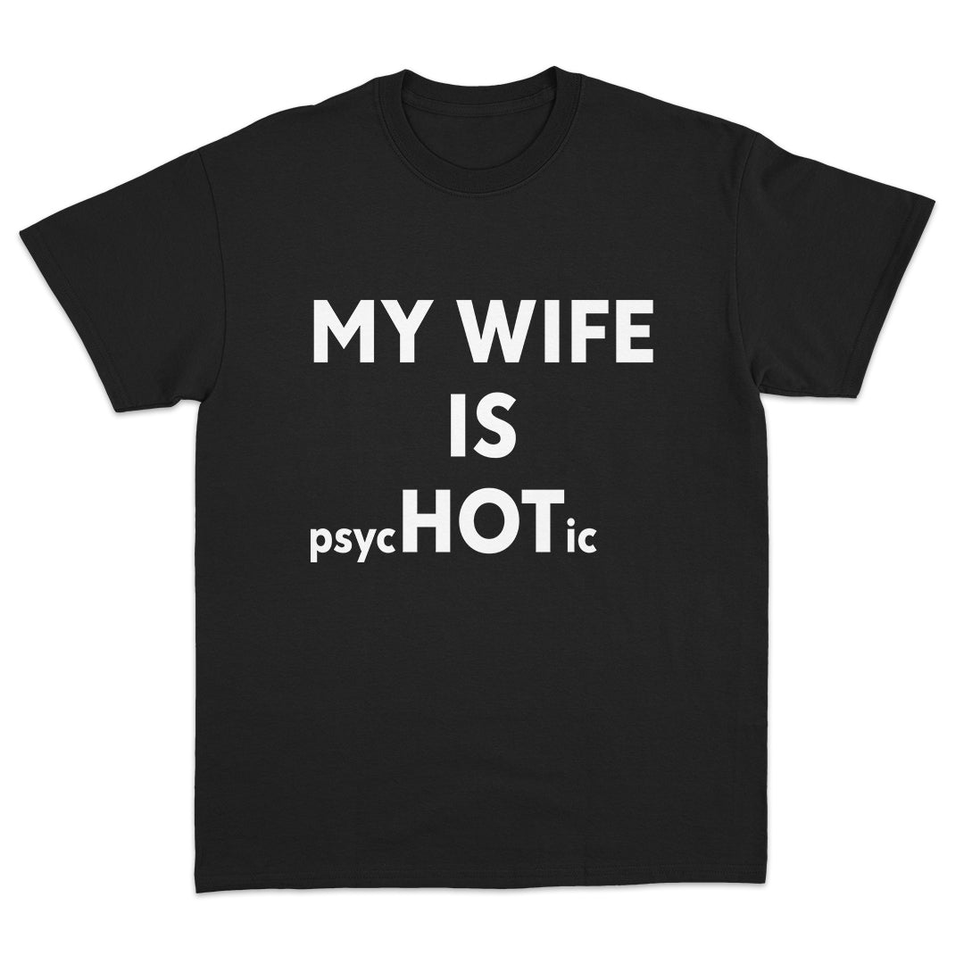 My Wife Is psycHOTic T-Shirt
