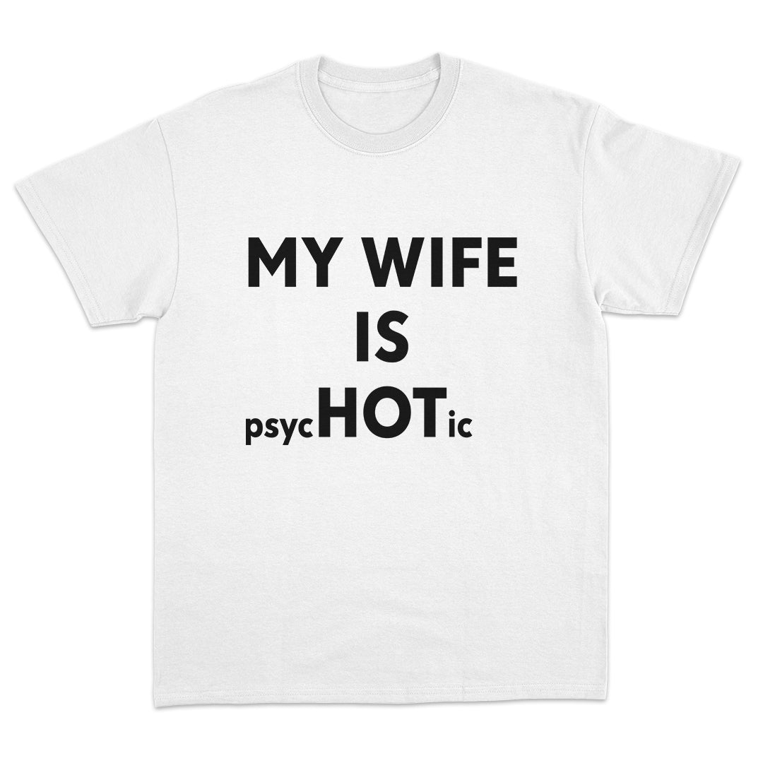 My Wife Is psycHOTic T-Shirt