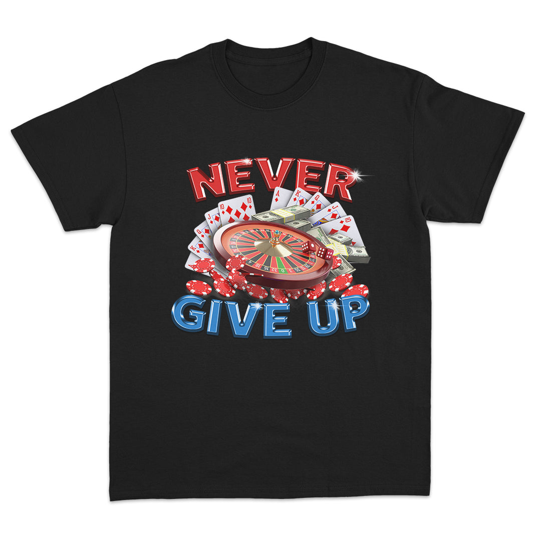 Never Give Up Gambling T-shirt – Dippy Tees