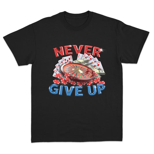 Never Give Up Gambling T-shirt