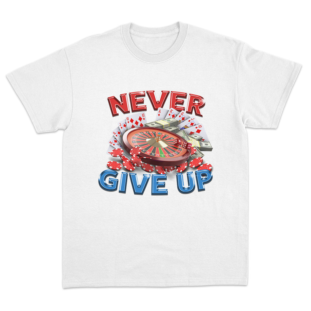 Never Give Up Gambling T-shirt