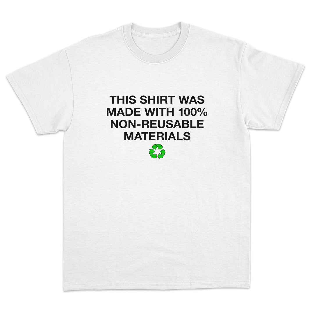 This Shirt Was Made with 100% Non-Reusable Materials T-Shirt