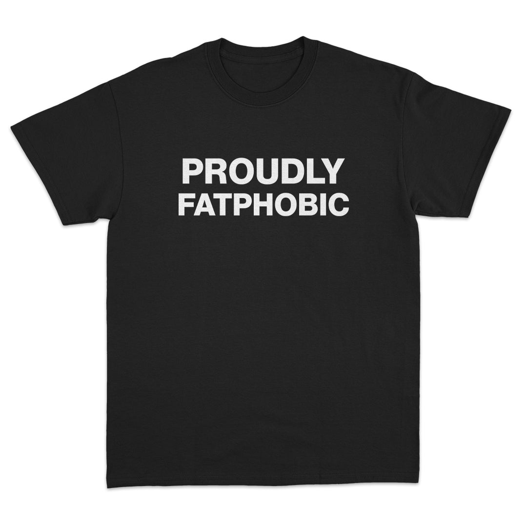Proudly Fatphobic T-shirt