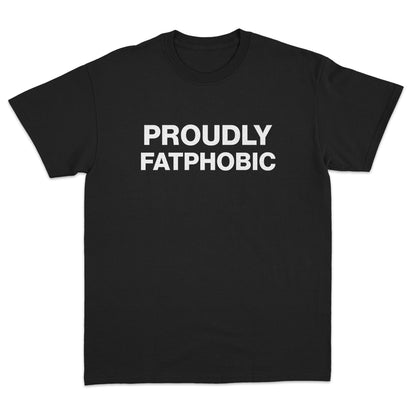 Proudly Fatphobic T-shirt